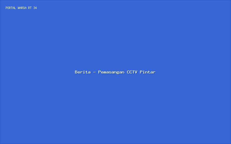 Sosialisasi Keamanan Baru: Pemasangan CCTV Pintar di 8 Titik